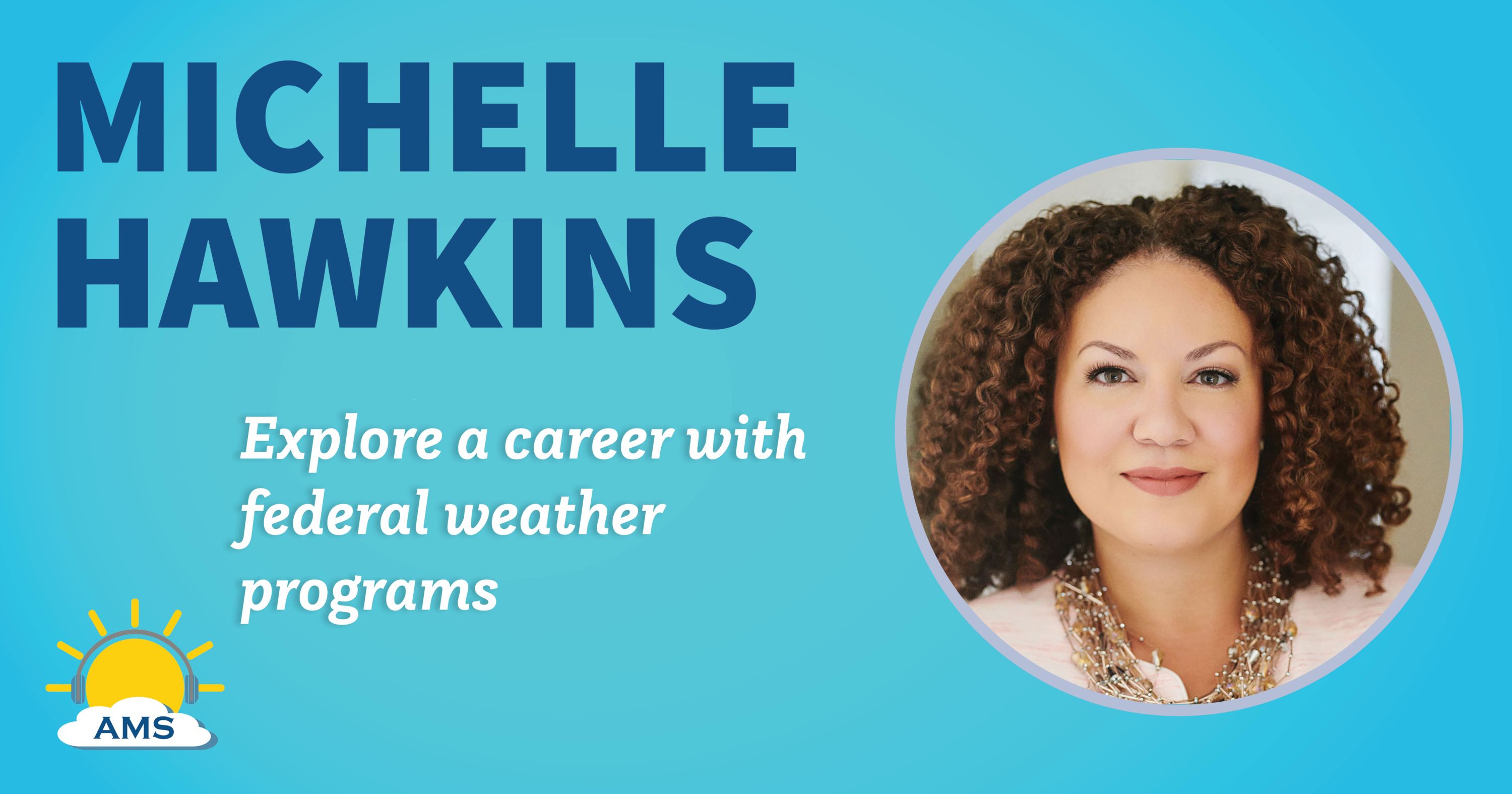 michelle hawkins headshot graphic with teaser text that reads &quotexplore a career in federal weather programs"